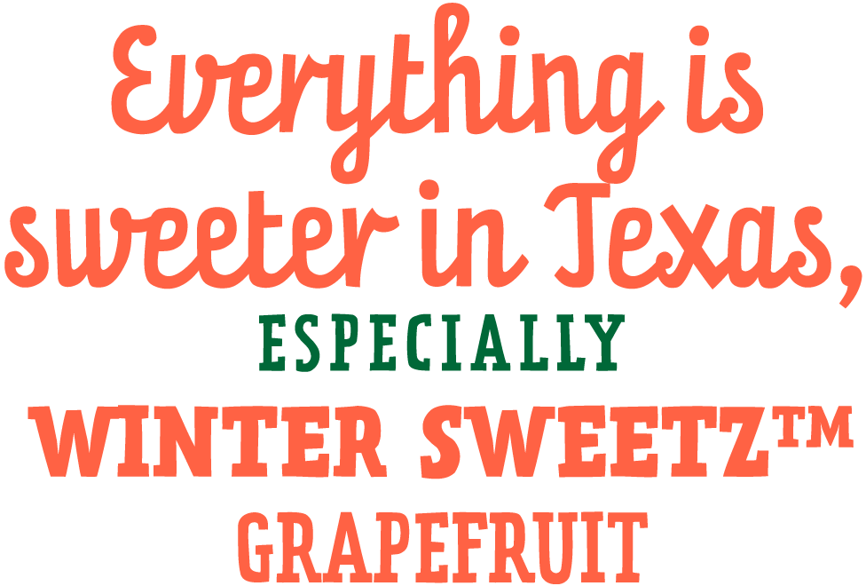 Everything is sweeter in Texas, ESPECIALLY Winter Sweetz GRAPEFRUIT